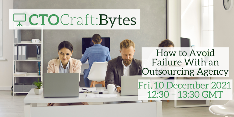 CTO Craft Bytes - How to Avoid Failure With an Outsourcing Agency ...