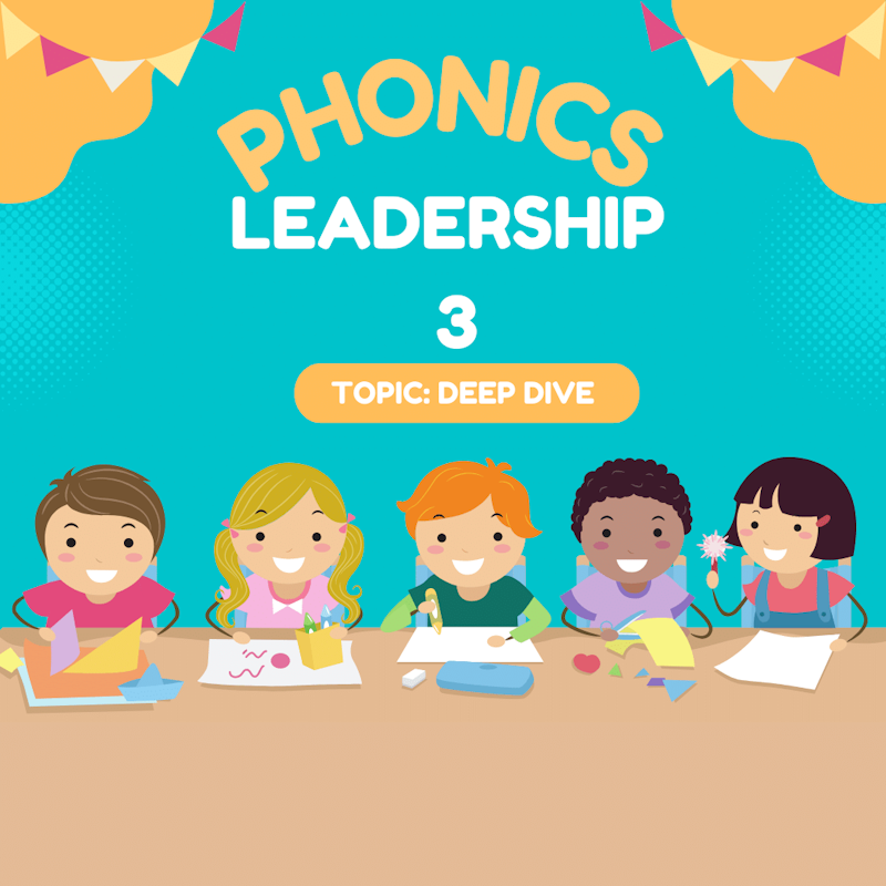 Phonics Leadership Session 3 Deep Dive Crowdcast
